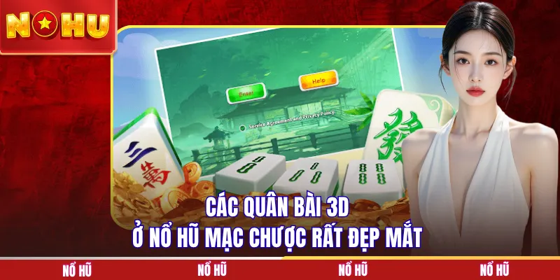 Các quân bài 3D ở nổ hũ Mạc Chược rất đẹp mắt