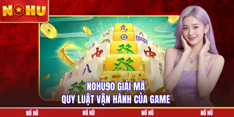 NOHU90 giải mã quy luật vận hành của gameNOHU90 giải mã quy luật vận hành của game
