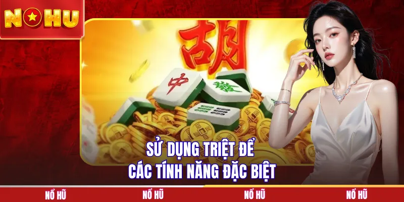 Sử dụng triệt để các tính năng đặc biệt