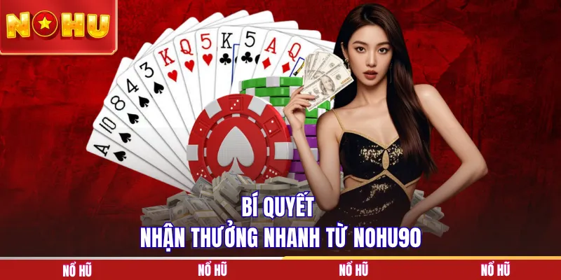 Bí quyết nhận thưởng nhanh từ NOHU90