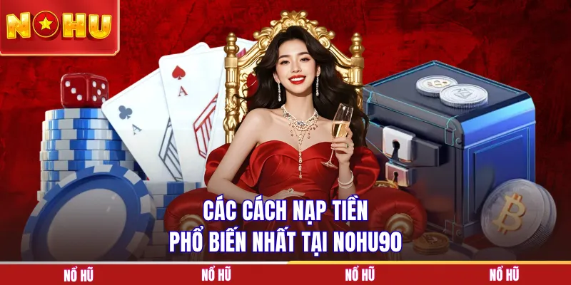 Các cách nạp tiền phổ biến nhất tại NOHU90