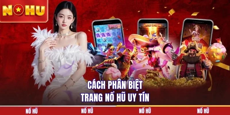 Cách phân biệt trang nổ hũ uy tín