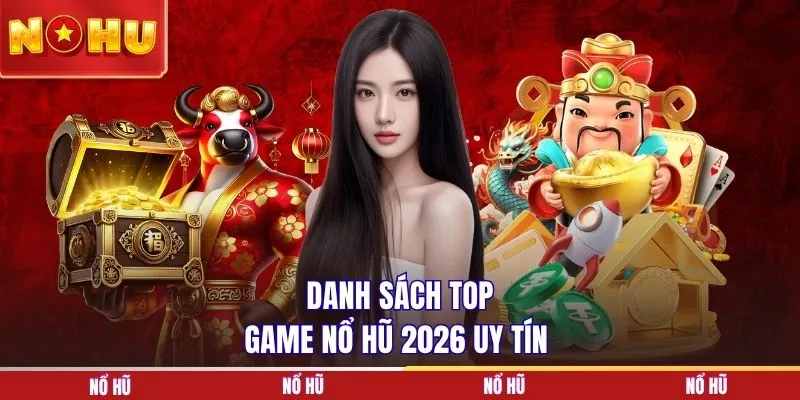Danh sách top game nổ hũ 2026 uy tín tại NOHU90