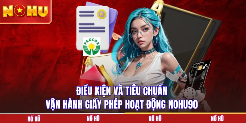 Điều kiện và tiêu chuẩn vận hành giấy phép hoạt động NOHU90