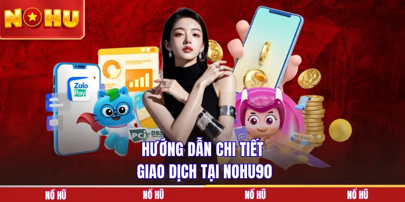 Hướng dẫn chi tiết giao dịch tại NOHU90