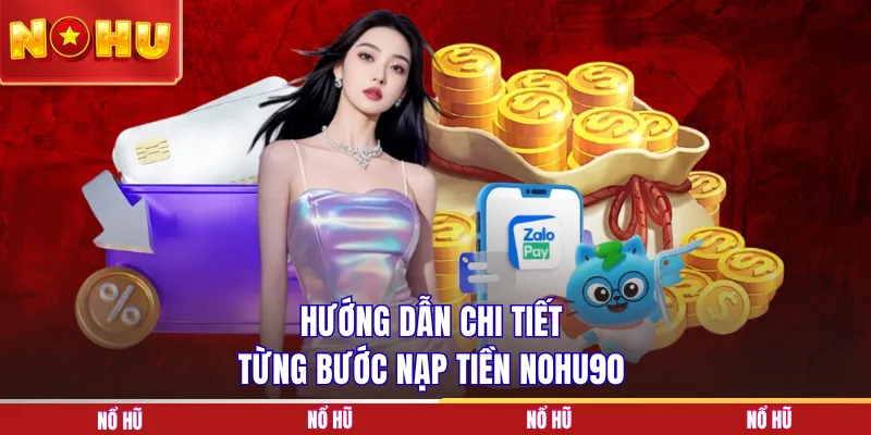 Hướng dẫn chi tiết từng bước nạp tiền NOHU90