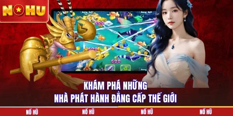 Khám phá những nhà phát hành đẳng cấp thế giới