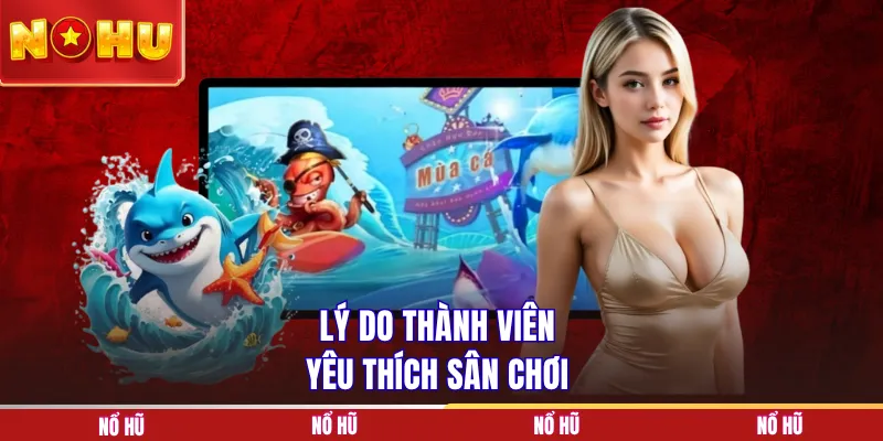 Lý do thành viên yêu thích sân chơi