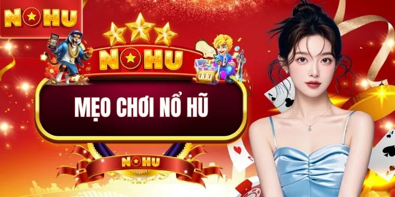 Mẹo Chơi Nổ Hũ