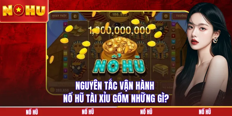 Nguyên tắc vận hành nổ hũ Tài Xỉu gồm những gì?