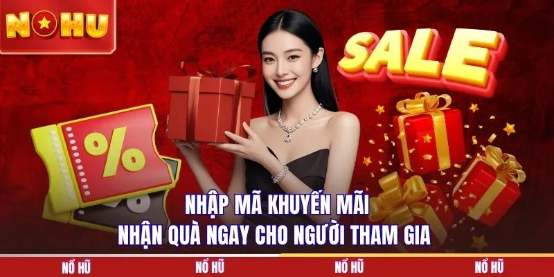 Nhập mã khuyến mãi nhận quà ngay cho người tham gia