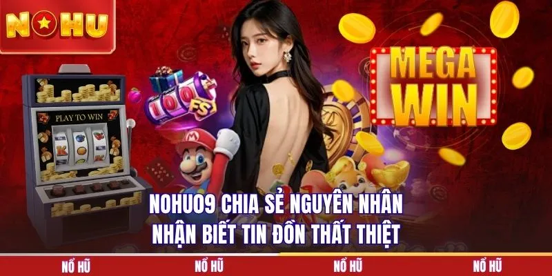NOHU90 chia sẻ nguyên nhân nhận biết tin đồn thất thiệt
