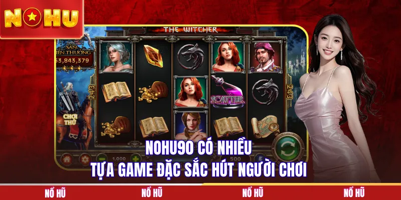 NOHU90 có nhiều tựa game đặc sắc hút người chơi