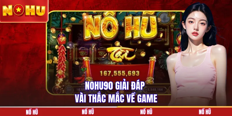 NOHU90 giải đáp vài thắc mắc về game