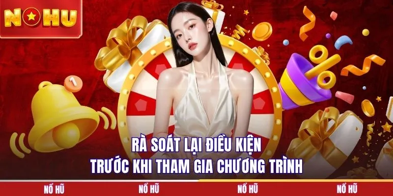 Rà soát lại điều kiện trước khi tham gia chương trình