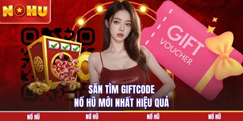 Săn tìm Giftcode nổ hũ mới nhất tại NOHU90
