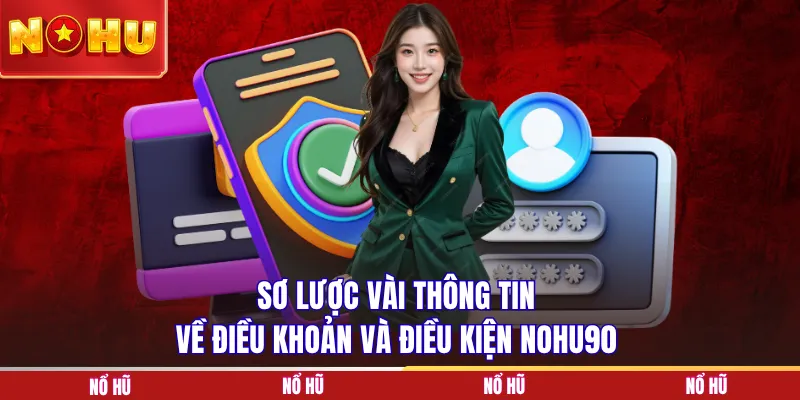 Sơ lược vài thông tin về điều khoản và điều kiện NOHU90