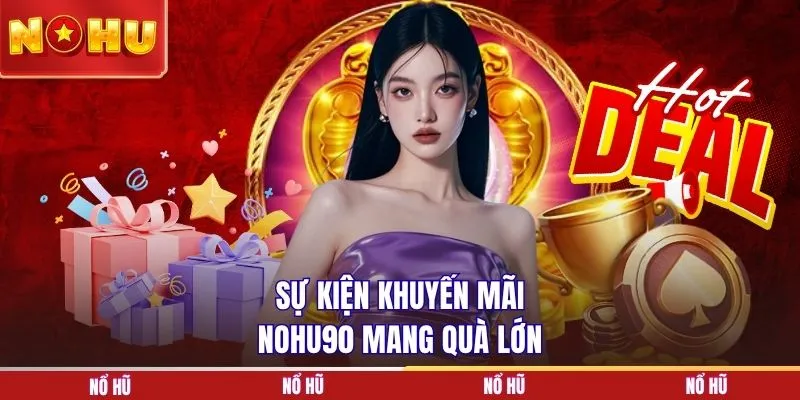 Sự kiện khuyến mãi NOHU90 mang quà lớn