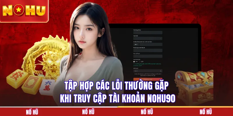 Tập hợp các lỗi thường gặp khi truy cập tài khoản NOHU90