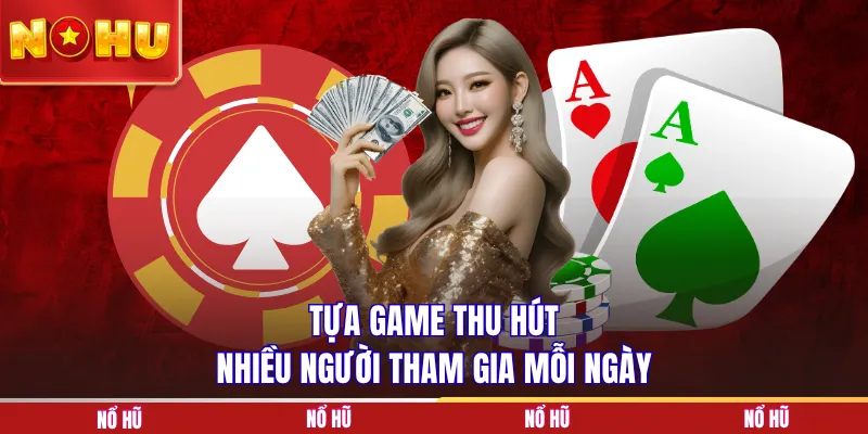 Tựa game thu hút nhiều người tham gia mỗi ngày